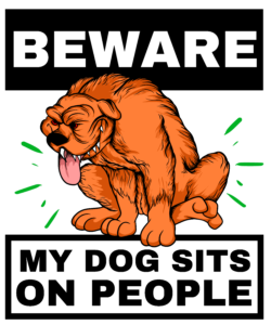 Beware-My Dog Sits on People_white2